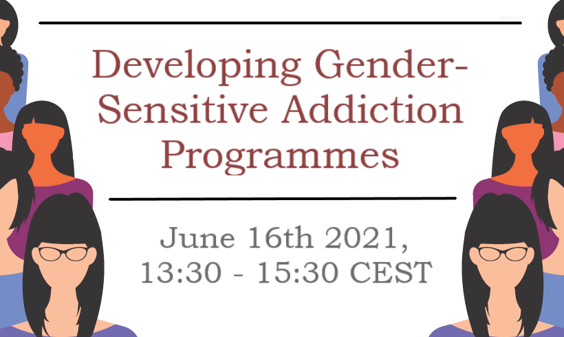 Summary – Webinar Way Forward: Developing Gender-Sensitive Addiction Programmes Summary – Webinar Way Forward: Developing Gender-Sensitive Addiction Programmes