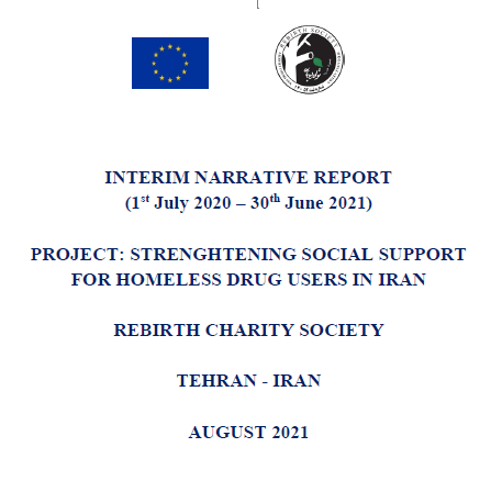 Interim Narrative Report – Project: Strengthening Social Support For Homeless Drug Users in Iran by Rebirth Charity Society