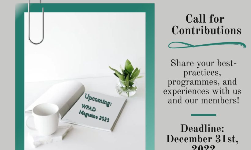 EXTENDED DEADLINE – Call for Contribution! WFAD Membership Magazine 2023 EXTENDED DEADLINE – Call for Contribution! WFAD Membership Magazine 2023
