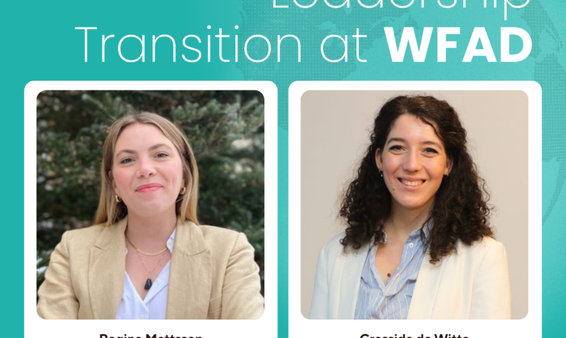 Leadership Transition at WFAD: Thank You to Regina Mattsson and Welcome to Cressida de Witte Leadership Transition at WFAD: Thank You to Regina Mattsson and Welcome to Cressida de Witte